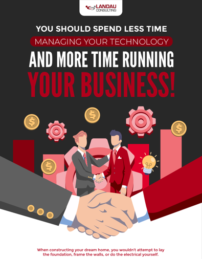 You Should Spend Less Time Managing Your Technology and More Time Running Your Business! Featured Image 001